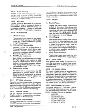 Page 29sTARPLUS@ 2448EX 
Hybrid Key Telephone System 
200.68 MUSIC ON HOLD 
A music source, when connected to the system, 
provides music to all lines on Hold, parked calls, 
transferred calls and calls waiting to be answered by 
Uniform Call Distribution (UCD). 
200.69 MUTE KEY 
Pressing the MUTE button while in the speaker- 
phone mode or using the handset will disable the 
microphone but not affect the speech coming over 
the speaker or handset; 
Pressir?g the illuminated . . . 
‘MUTE button again will...