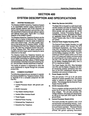 Page 591 
_. 
STARPLUS 2448EX 
Hybrid Key Telephone System 
SECTION 400 
SYSTEM DESCRIPTION AND SPECIFICATIONS 
--. 
400.1 SYSTEM TECHNOLOGY 
The Starplus 2448EX Hybrid Key Telephone System 
is an expandable 
modular system engineered for 
growth through modular card (PCB) expansion as 
well as KSU module expansion and provides a flex- 
ible assortment of features through software options 
and optional circuit cards. Figure 200-l is a bled< 
diagram of the 2448EX System. 
The Starplus Hybrid Key Telephone...