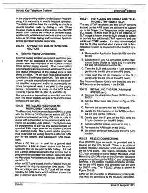 Page 91- 
Hybrid Key Telephone System wARPLUS@ 2448EX 
In the programming section, under Station Program- 
ming, it is necessary to enable headset operation. 
The station will then have the capability to enable or 
disable headset mode by dialing a code. When 
Headset mode is active at the station, the ON/OFF 
button then controls the on-hook or off-hook status. 
Additionally, while headset mode is active such fea- 
tures as On-Hook Dialing and Handsfree Speaker- 
phone operation become inoperable. 
500.19...