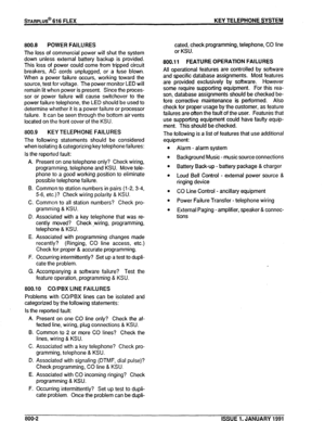 Page 131800.6 POWEF? FAILURES 
The loss of commercial power will shut the system 
down unless external battery backup is provided. 
This loss of power could come from tripped circuit 
breakers, AC cords unplugged, or a fuse blown. 
When a power failure occurs, working toward the 
source, test for voltage. The power monitor LED will 
remain lit when power is present. Since the proces- 
sor or power failure will cause switchover to the 
power failure telephone, the LED should be used to 
determine whether it is a...