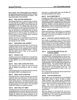 Page 22%ARPLlJS* 616 FLEX KEY TELEPHONE SYSTEM 
alarm ringing. One of these stations can respond to 
this signal by pressing the DSS/BLF button or dialing 
the intercom number of the phone box station. Two 
way conversation is then possible. The timer is a system-wide timer and will affect all 
CO lines connected to the system. 
200.70 POOL BUlTON OPERATlON 
The Pooled Group Key is used primarily to access 
CO lines that do not appear on a station so that 
outgoing calls may be made. Pooled Group Keys are...