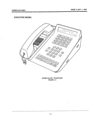 Page 9STARPLUS 616EX ISSUE 2 JULY I,1987 
EXECUTIVE MODEb 
‘ 
STARPLUS KEY TELEPHONE 
FIGURE 1.2 
l-3  