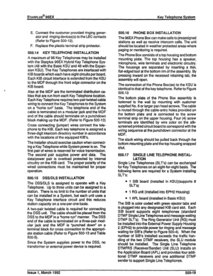 Page 108E. Connect the customer provided ringing gener- 
ator and ringing devices(s) to the LBC contacts 
(Refer to Figure 500-12). 
F. Replace the plastic terminal strip protector. 
500.14 KEY TELEPHONE INSTALLATION 
A maximum of 96 Key Telephones may be installed 
with the Starplus 96EX Hybrid Key Telephone Sys- 
tem (48 with the Basic KSU and 48 with the Expan- 
sion KSU). The Key Telephones are interfaced with 
KIB boards which each have eight circuits per board. 
Each KIB circuit interface is extended from...