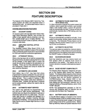 Page 20S-r-m’Lus@ 96EX 
SECTION 200 
Key Telephone System 
FEATURE DESCRIPTION 
The features of the Starplus 96EX Hybrid Key Tele- 
phone System are listed and described below in 
alphabetical order. An abbreviated feature index is 
provided in Table 200-l. 
SYSTEM AND STATION FEATURES 
200.1 ACCOUNT CODES 
An account code is the last field within Station Mes- 
sage Detail Recording (SMDR), that provides the 
ability to track specific calls by entering a non-veri- 
fred, variable length (up to 12 digits)...