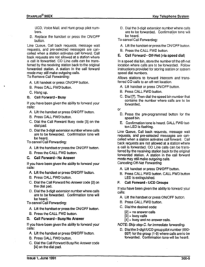 Page 49UCD, Voice Mail, and Hunt group pilot num- 
bers. 
D. Replace the handset or press the ON/OFF 
button. 
Line Queue, Call back requests, message wait 
requests, and pre-selected messages are can- 
celled when a station activates tail forward. Call 
back requests are not allowed at a station where 
a call is forwarded. CO Line calls can be trans- 
ferred by the receiving station back to the original 
forwarded station. A station in the call fonvard 
mode may still make outgoing calls. 
To Remove Call...