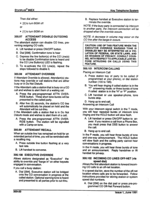 Page 64Then dial either: 
e [O] to turn BGM off 
or B. Replace handset at Executive station to ter- 
minate the override. 
0 [I] to turn BGM on NOTE: If the busy patly is wnnected via in-tercom 
to another patfy, the intercom wnnection will be 
dropped when the override occurs. 
300.97 AlTENDANT DISABLE OUTGOING 
ACCESS NOTE: A decrease in volume may occur on the 
CO line atier the barge-in occus. 
The attendant station can disable CO lines, pre- 
venting outgoing CO calls. 
A. Lift handset or press ON/OFF...