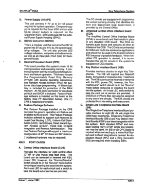 Page 76D. 
E. 
F. 
G. Power Supply Unit (PS) 
This unit converts 117V ac to 24 volt power 
required for system operation. One power sup- 
ply is required for the Basic KSU and an addi- 
tional power supply is required for the 
Expansion KSU. Both units plug into the Exter- 
nal Power Supply Housing (EPH2). 
DC/DC Converter (DC/DC) 
This is a modular unit that converts the 24V dc 
power into 5V dc and 14V dc, the system oper- 
ating voltages. The unit also provides LED 
voltage indicators, test points and...