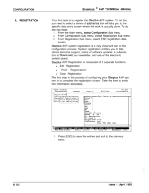 Page 109CONFIGURATIONSTARPLUS @ AVP TECHNICAL MANUAL
A. REGISTRATIONYour first task is to register the 
Starplus AVP system. To do this,
you need to select a series of 
submenus that will take you to the
specific data entry screen where the work is actually done. To do
this you must:
1.From the Main menu, select,Configuration Sub menu
2.From Configuration Sub menu, select Registration Sub menu
3.From Registration Sub menu, select ,Edit Registration data
screen
Starplus AVP system registration is a very important...