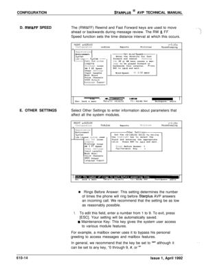Page 121CONFIGURATIONSTARPLUS @ AVP TECHNICAL MANUAL
D. 
RW&FF SPEEDThe (RW&FF) Rewind and Fast Forward keys are used to move
ahead or backwards during message review. The RW 
& FF
Speed function sets the time distance interval at which this occurs.
NRINT sn525100v+3.10aConfigurationnodulesReportsUtilities
1,HouseKeepingIRegistration
Environment
Blockage Lines
RW 
& FF Speed
Other Settings
Input Lengths
Work Hours
Voice Channels
Language 
Suppor-
-Set Wind-SpeeuEnter the duration for fast
forward and...