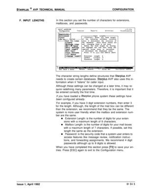 Page 122STARPLUS @ AVP TECHNICAL MANUALCONFIGURATION
F. INPUT LENGTHSIn this section you set the number of characters for extensions,
mailboxes, and passwords.
NAINT sn525100v+3.lOaConfigurationnodulesReportsUtilitiesLHouseKeeping
i
IRegistration
EnvironmentInput Lengths
SystemIl?PORTRNT: Enter the field length
Low Lesystem -
Lof the following variables correctly
Call Out Linessince it determines the structure of
Loggingthe database.Once these values are
Blockage Linesset,changing them is not easy.
RW 
& FF...