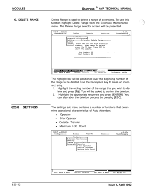 Page 166MODULESSTARPLUS @ AVP TECHNICAL MANUAL
G. DELETE RANGEDelete Range is used to delete a range of extensions. To use this
function highlight Delete Range from the Extension Maintenance
menu. The Delete Range selector screen will be presented.
HAINT ~1525100u+3.lOaConfigurationflodulesUtilities

HouseKeeping
.-, ,,I.,~*?- , . . . _ -Esc: back a menuReturn: selectstl: moves barIBackspace: editsThe highlight bar will be positioned over the beginning number of
the range to be deleted. Use the backspace key to...