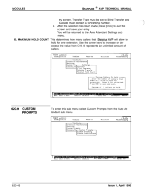 Page 170MODULESSTARPLUS @ AVP TECHNICAL MANUAL
try screen. Transfer Type must be set to Blind Transfer and
Outside must contain a forwarding number.
2.After the selection has been made press [ESC] to exit the
screen and save your entry.
You will be returned to the Auto Attendant Settings sub
menu.
D. MAXIMUM HOLD COUNT This determines how many callers that 
Starplus‘AVP will allow to
hold for one extension. Use the arrow keys to increase or de-
crease the value from O-9. 0 represents an unlimited amount of...