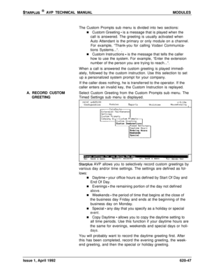 Page 171STARPLUS @ AVP TECHNICAL MANUALMODULES
The Custom Prompts sub menu is divided into two sections:
n Custom Greeting 
- is a message that is played when the
call is answered. The greeting is usually activated when
Auto Attendant is the primary or only module on a channel.
For example, “Thank-you for calling Vodavi Communica-
tions Systems...“. 
_A. RECORD CUSTOM
GREETINGn Custom Instructions 
- is the message that tells the caller
how to use the system. For example, “Enter the extension
number of the...