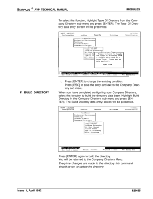 Page 179STARPLUS @ AVP TECHNICAL MANUALMODULES
To select this function, highlight Type Of Directory from the Com-
pany Directory sub menu and press [ENTER]. The Type Of Direc-
tory data entry screen will be presented.
NAINT ~1525100v+3.10aConfigurationnodulesReportsUtilitiesIHouseKeepingIthe type of directory from
a single entry mode to a
Press ESC to
Paged tlode
Esc:back a menu
Return: selects++:back a menutl:moves bar
F. BUILD DIRECTORY
1.Press [ENTER] to change the existing condition.
Press [ESC] to save the...