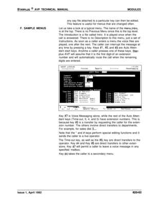 Page 187STARPLUS @ AVP TECHNICAL MANUALMODULES
F. SAMPLE MENUSany say file attached to a particular key can then be edited,
This feature is useful for menus that are changed often.
Let us take a look at a typical menu. The name of the 
menu,lntro,is at the top. There is no Previous Menu since this is the top level.
The Introduction is a file called Intro. It is played once when the
call is answered. There is no Description to this menu, just a set of
Instructions. As soon as a caller enters a menu the voice...
