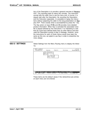 Page 189STARPLUS@ AVP TECHNICAL MANUALMODULES
tion of the Description is to provide a general overview of 
StarplusAVP. This recording lasts for about two minutes. The instruction
prompt tells the caller how to use the menu and, of course, it is
played right after the Description. By recording the Description
and the Instruction separately, it is possible to replay the instruc-
tions without subjecting the caller to the long presentation on 
Star-plus AVP. That’s exactly what is accomplished by press the * key....
