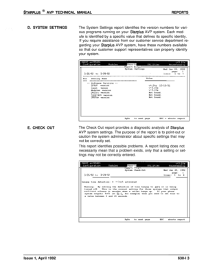 Page 204STARPLUS @ AVP TECHNICAL MANUALREPORTS
D. SYSTEM SETTINGS
E. CHECK OUTThe System Settings report identifies the version numbers for vari-
ous programs running on your 
Starplus AVP system. Each mod-
ule is identified by a specific value that defines its specific identity.
If you require assistance from our customer service department re-
garding your 
Starplus AVP system, have these numbers available
so that our customer support representatives can properly identify
your system.
3/26/22 to 3/22/92System...