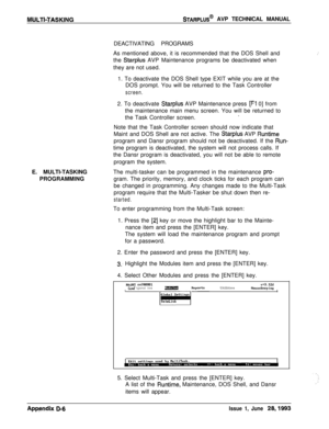 Page 254MUL-l%T;ASKINGSTARPLUS@ AVP TECHNICAL MANUAL
DEACTIVATING PROGRAMS
As mentioned above, it is recommended that the DOS Shell and
the 
Starplus AVP Maintenance programs be deactivated when
they are not used.
,’1. To deactivate the DOS Shell type EXIT while you are at the
DOS prompt. You will be returned to the Task Controller
screen.E. MULTI-TASKING
PROGRAMMING2. To deactivate 
Starplus AVP Maintenance press [Fl 0] from
the maintenance main menu screen. You will be returned to
the Task Controller screen.....