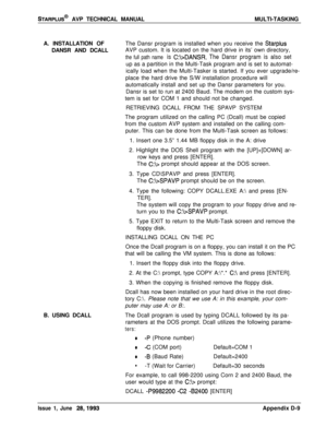 Page 257STARPLUS@ AVP TECHNICAL MANUALMULTI-TASKING
A. INSTALLATION OF
DANSR AND DCALLThe Dansr program is installed when you receive the 
StarplusAVP custom. It is located on the hard drive in its’ own directory,
the full path name is C:bDANSR. The Dansr program is also setup as a partition in the Multi-Task program and is set to automat-
ically load when the Multi-Tasker is started. If you ever upgrade/re-
place the hard drive the S/W installation procedure will
automatically install and set up the Dansr...