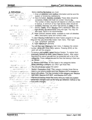 Page 266A. Instructioqs _‘&;qT p,, 2:.:5*. ‘,Before starting.th,e~b.a@.rp you must:
:;:,;A ;&?;!;.x;‘ ’ :. I~ T ,_,.. I.- ,,disk types, :butX is not recommended.
.;,$b !>,- .(l‘i,,:;iE; fY.,:f- .: ;;,T, ‘: ‘, ;: ij -.:: -( /
To start’HB&up make&.&? the Multi-Tasker program is not run-III L, ‘,- i> . -i..,. -.‘-1. . . .:ning and that you.are.at th,e Vodavi main menu. Then type:‘. “L/ 5. Type CD\SPAVP [ENTER]i
(7% i .\3 ;‘++ ~J:ij,~,3~1~~ z7.rU: ‘:z c)!~. .:. _’ ._ 2!.,Type HBACKUP [ENTER]
,-pi .;icTL.>,
&fri:c...