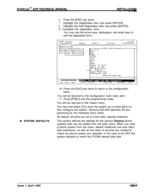 Page 796.Press the [ESC] key twice.
7.Highlight the Registration item and press [ENTER].
8.Highlight the Edit Registration item and press [ENTER].
9. Complete the registration form.
You may use the arrow keys, backspace, and enter keys to
edit the registration-form.
VAINT sn525100
ConfigurationnodulesReportsUtilitiesv+3.10aHouseKeepingI
Company :street :
City :
state :
Zip :
Phone :
Number of Lines :
Number of Ext. :
PBX nanufacturer :
PBX Node1 #Bought SPAVP from:
Publications read :
Press ESC when done.
I-, ....