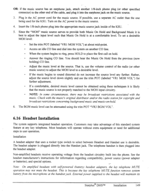 Page 156OR: if the music source has an earphone jack attach another l/S-inch phono plug (or other specified 
connector) to the other end of the cable, and plug it into the earphone jack on the music source. 
3. Plug in the AC power cord for the music source. If possible. use a separate AC outlet than the one 
being used for the KSU. Turn on the AC power to the music source. 
.  4. Insert the l/S-inch phono plug into the appropriate music source jack inside of the KSU. 
5. Since the “MOH” music source serves to...