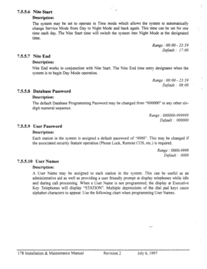 Page 1857.5.5.6 Nite Start 
Description: 
The system may be set to operate in Time mode which allows the system to automatically 
change Service Mode from Day to Night Mode and back again. This time can be set for one 
time each day. The Nite Start time will switch the system into Night Mode at the designated 
time. 
7.5.5.7 Nite End 
Description: 
Range : 0O:OO - 23-59 
Default : 17:OO 
Nite End works in conjunction with Nite Start. The Nite End time entry designates when the 
system is to begin Day Mode...