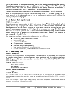 Page 46back-up will maintain the database programmin,, 0 time and-date displays, personal .speed dial numbers, 
feature button programming, etc. for up to seven (7) days of continuous AC power loss. When system AC 
power is restored, the system will resume operation and the memory battery will be. recharged. A 
discharged battery can require up to 14 hours to reach a fully charged condition. 
During AC power interruption, the system will not operate unless System Battery Back-Up is equipped. 
When the...