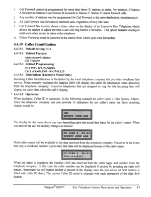 Page 52i. Call Forward cannot be programmed for more than three (3) stations in series. For instance, if Station 
A forwards to Station B and Station B forwards to Station C, Station C cannot forward calls. 
j. Any number of stations may be programmed for Call Forward to the same destination, simultaneously. 
k. All Call Forward will forward all intercom calls, regardless of busy/idle state. 
I. Call Forward No Answer shows a timer value on the display of an Executive Key Telephone which 
allows the station to...