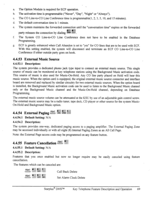 Page 76a. The Option Module is required for ECF operation. 
b. The activation time is programmable (“Never”, “Day”, “Night” or “Always”). 
C. The CO Line-to-CO Line Conference time is programmable( I,& 3,5, 10, and 15 minutes). 
d. The default conversation time is 1 minute. 
e. The system maintains the forwarded connection until the “conversation time” expires or the forwarded 
f. 
The System CO Line-to-CO Line Conference does not have to be enabled in the Database 
Pl-0gJ-WIVhg. 
g 
C. ECF is greatly enhanced...