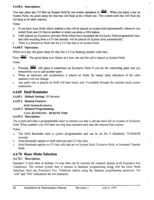 Page 874.4.68.4 Description: ‘L 
You may place any CO line on System Hold by one button operation of g. When you place a line on 
System Hold, the green lamp for that line will flash at the I-Hold rate. This system-hold line will flash the 
red lamp at all other stations. 
Notes: 
a. If you have Auto Hold Allow enabled a line will be placed on system hold automatically whenever you 
switch from one CO line to another or when you press a DSS button. 
b. Calls placed on Exclusive (private) Hold which have...