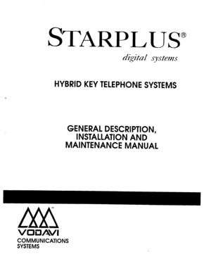 Page 1STARPLUS 
digital systems 
HYBRID KEY TELEPHONE SYSTEMS 
. 
/ GENERAL DESCRIPTION, 
INSTALLATION AND 
MAINTENANCE MANUAL 
TM 
MM 
vo3Avl 
COMMUNICATIONS 
SYSTEMS  