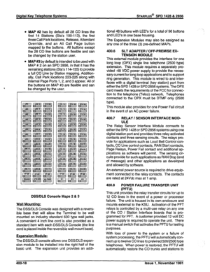 Page 104l MAP ##2 has by default all 28 CO lines the 
first 14 Stations (Sta’s 100-l 13) the first 
three Call Park locations, Release, Attendant 
Override, and an All Call Page button 
mapped to the buttons. All buttons except 
the 28 CO line buttons are flexible and can 
be changed by the station user. 
l MAP #3 by default is intended to be used with 
MAP # 2 on an SPD 2856, in that it has the 
remaining stations (Sta’s 114-l 55) to provide 
a full CO tine by Station mapping. Addition- 
ally, Call Park...