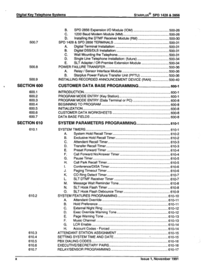 Page 12, Digital Key Telephone Systems 
STARPLUS@ SPD 1428 & 2856 
500.7 
500.8 
500.9 
SECTION 600 
600.1 
600.2 
600.3 
600.4 
600.5 
600.6 
600.7 
SECTION 610 
610.1 
610.2 
610.3 
610.4 
610.5 
610.6 
610.7 B. SPD 2856 Expansion I/O Module (IOM) 
..................................... .500-26 
C. 1200 Baud Modem 
Module (MM). ................................................ 500-26 
D. Installing the DTMF Receiver Module (RM) 
................................ .500-30 
SPD 1428 & SPD 2856 TERMINALS...