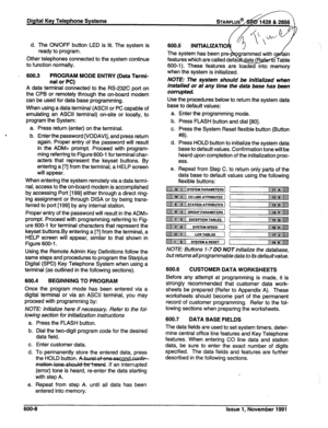 Page 163d. The ON/OFF button LED is lit. The system is 
ready to program. 
Other telephones connected to the system continue 
to function normally. 
. 600.3 
PROGRAM MODE ENTRY (Data Termi- 
nal or PC) 
A data terminal connected to the RS-232C port on 
the CPB or remotely through the on-board modem 
can be used for data base programming. 
When using a data terminal (ASCII or PC capable of 
emulating an ASCII terminal) on-site or locally, to 
program the System: 
a. Press return (enter) on the terminal. 
b. Enter...