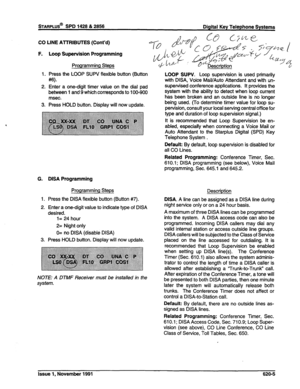 Page 194STARPLUS@ SPD 1428 & 2858 Digital Key Telephone Systems 
CO LINE AlTRIBUTES (Cont’d) 
F. Loop Supervision Programming 
Programming Steps 
1. Press the LOOP SUPV flexible button (Button 
w- 
2. Enter a one-digit timer value on the dial pad 
between 1 and 9 which corresponds to 100-900 
msec. 
3. Press HOLD button. Display will now update. 
G. DISA Programming 
Programming Steps 
1. Press the DISA flexible button (Button #7). 
2. Enter a one-digit value to indicate type of DISA 
desired. 
I= 24 hour 
2=...