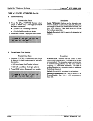 Page 206Digital Key Telephone Systems STARPLUS@ SPD 1428 & 2666 
PAGE “A” STATION AnRlBUTES (Cont’d) 
J. Call Forwarding 
Programming Steps 
1. Press the CALL FORWARD flexible button 
(Page A, Button #lo). It will toggle on and off 
with each depression. 
l LED on = Call Forwarding is allowed 
l LED off= Call Forwarding is denied 
2. Press HOLD button. Display will now update. 
K. Forced Least Cost Routing 
Programming Steps 
1. Press the FORCED LCR flexible button (Page 
A, Button #l 1). It will toggle on and...