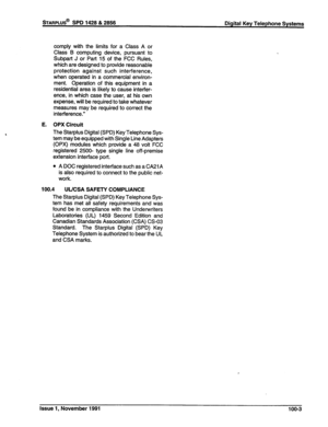 Page 25sTARPLUS@ SPD 1428 & 2856 Digital Key Telephone Systems 
comply with the limits for a Class A or 
Class B computing device, pursuant to 
Subpart J or Part 15 of the FCC Rules, 
which are designed to provide reasonable 
protection against such interference, 
when operated in a commercial environ- 
ment. Operation of this equipment in a 
residential area is likely to cause interfer- 
ence, in which case the user, at his own 
expense, will be required to take whatever 
measures may be required to correct...