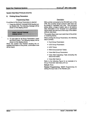 Page 271System Data Base Printouts (Cont’d) 
E. Printing Group Parameters 
Programming Steps 
If a printout of the Group Parameters is desired: 
1. Press the GROUP PARAMETERS flexible but- 
ton (Button #4). The following message will be 
shown on the display phone: 
, 
2. To print data for all Group Parameters, press 
the HOLD button. The following display will be 
shown on the display phone: 
When the system has finished sending the re- 
quested information to the printer, confirmation tone 
will be heard....