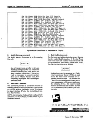 Page 298Digital Key Telephone Systems sTARPLUS@ SPD 1428 & 2866 
Sta 100: State= IDLE, Evt= Key Data (27), Data=34 
Sta 100: State= IDLE, Evt= Mon Key (146), Data=-1 
Sta 100: State= DIAL-TONE, Evt= Dial 
Sta 100: State= DIALING, Evt= Dial 
Sta 100: State= DIALING, Evt= Dial 
Sta 100: State= MISC-TONE, Evt= 
Sta 100: State= MISC-TONE, Evt= 
Sta 100: State= DIALING, Evt= Dial Pad (26), Data=8 
Sta 100: State= MISC-TONE, Evt= Key Data 
Sta 100: State= MISC-TONE, Evt= Mon Key 
Sta 100: State= MISC-TONE, Evt= On...