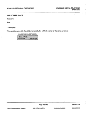 Page 337, 
STARPLUS TECHNICAL FACT NOTICE STARPLUS DIGITAL TELEPHONE 
TF NO: 27a 
DIAL BY NAME (cont’d) 
Hardware: 
None 
LCD Display 
When a station user dials the dial-by-name code, the LCD will prompt for the name as follows: 
123456789012345678901234 
Page 4 of 72 
TF NO. 27a 
Vodavi Communications Systems 6300 E. Raintree Drive 
Scottsdale, AZ 66260 (602) 443-6000  