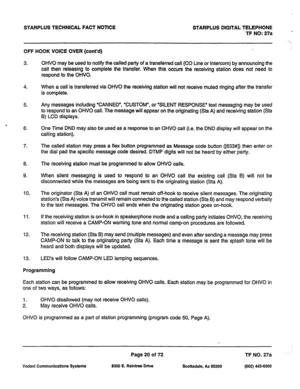 Page 353STARPLUS TECHNICAL FACT NOTICE STARPLUS DIGITAL TELEPHONE 
TF NO:27a * 
OFF HOOK VOICE OVER (cont’d) 
3. 
4. 
5. 
, 
6. 
7. 
8. 
9. 
IO. 
11. 
12. 
13. OHVO may be used to notify the called party of a transferred call (CO Line or Intercom) by announcing the 
call then releasing to complete the transfer. When this occurs the receiving station does not need to 
respond to the OHVO. 
When a call is transferred via OHVO the receiving station will not receive muted ringing after the transfer 
is complete....