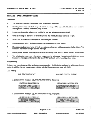 Page 359STARPLUS TECHNICAL FACT NOTICE STARPLUS DIGITAL TELEPHONE 
TF NO: 27a 
MESSAGE - DATE & TIME ENTRY (cont’d) 
Conditions ,’ 
1. 
2. 
3. 
4. 
, 
5. 
6. 
7. The telephone receiving the message must be a display telephone. 
Both key telephones and SLT’s may activate the message. SLTs are notified that they have an active 
message with a warning tone when going off-hook. 
Incoming and outgoing calls are not inhibited in any way with a message displayed. 
When a message is displayed by a key telephone, the DND...