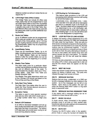 Page 40B. 
C. 
D. 
E. 
F. 
G. 
H. distance number as well as in areas that do not 
require the “1”. 
LCR 6-Digit Table (Office Codes) 
The 6-Digit Table can include 20 office code 
maps. Each map can be programmed to route 
up to 800 off ice codes to one of the 16 possible 
route lists. Each map must be associated with 
a specific area code in the 3-Digit Table. Sev- 
eral different off ice code maps can be used with 
the same area code to provide additional rout- 
ing flexibility. 
Route List Tables 
Up to 16...