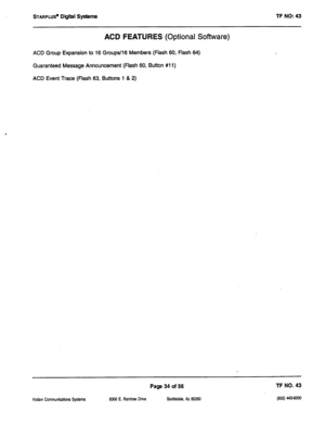 Page 449STARPLUS@ Digiil SystemS TF NO: 43 
ACD FEATURES (Optional Software) 
ACD Group Expansion to 16 Groups/l6 Members (Flash 60, Flash 64) 
Guaranteed Message Announcement (Flash 60, Button #Ill) 
ACD Event Trace (Flash 63, Buttons 1 & 2) 
Vodavi Communications Systems 8300 E. Raintree Drive 
Page 34 of 56 TF NO. 43 
Scottsdale, AZ 85260  