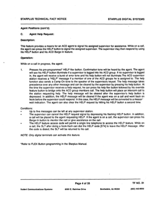 Page 486STARPLUS TECHNICAL FACT NOTICE 
STARPLUS DIGITAL SYSTEMS 
Agent Posttlons (cont’d) 
C. Agent Help Request: 
Description: 
This feature provides a means for an ACD agent to signal his assigned supervisor for assistance. While on a call, 
the agent can press the HELP button to signal the assigned supervisor. The supervisor may then respond by using 
his HELP button and his ACD Barge-In feature. 
Operation: 
While on a call in progress, the agent: 
1. Presses his pre-programmed’ HELP flex button....