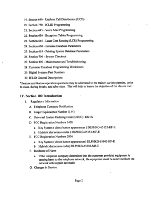 Page 52219. Section 640 - Uniform Call Distribution (UCD) 
20. Section 750 - ICLID Programming 
21. Section 645 - Voice Mail Programming 
22. Section 650 - Exception Tables Programming 
23. Section 665 - Least Cost Routing (LCR) Programming 
24. Section 660 - Initialize Database Parameters 
25. Section 665 - Printing System Database Parameters 
26. Section 700 - System Checkout 
27. Section 800 - Maintenance and Troubleshooting 
28. Customer Database Programming Worksheets 
29. Digital Systems Part Numbers 
30....