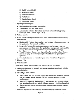 Page 5323) On/Off button (fixed)) 
4) Mute button (fixed) 
5) Speed button (fixed) 
6) Flash (fixed) 
7) Transfer button (fixed) 
8) Hold button (fixed) 
C. Speakerphone Description 
a. Hand&x intercom two-way conversation. 
b. Terminate call with the On/Off button. 
c. Automatic Pre-selection allows the speakerphone to be enabled by pressing a 
button (i.e.. DSS, CO Line, Page . . . . . etc..) 
D. Volume controls. 
E. H-T-P Switch - Three position slide switch which controls the method of receiving 
intercom...