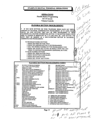 Page 559STARPLUS DIGITAL TERMINAL OPERATIONS 
OPERATIONS 
Flexible Button Programming 
H-T-P Switch 
Volume Controls 
FLEXIBLE BUTTON PROGRAMMING 
l 
IF YOU HAVE BU?TONS ON YOUR TELEPHONE WHICH HAVE NOT BEEN 
ASSIGNED IN DATABASE ADMINISTRATION PROGRAMMIN 
GASCOLINES,POO 
GROUP, OR LOOP BUTI-ONS, THEY MAY BE USER PROGRAMMED AT 
4  TELEPHONE AS A FEATURE OR SPEED DIAL BUTTON. IF THE BU-ITON WHICH YO 
WISH TO CHANGE IS DESIGNATED AS A CO LINE POOL OR LOOP BUlTON, 
MUST FIRST BE IMARKED 
AS A MULTI-FUNCTION Bu?TON...