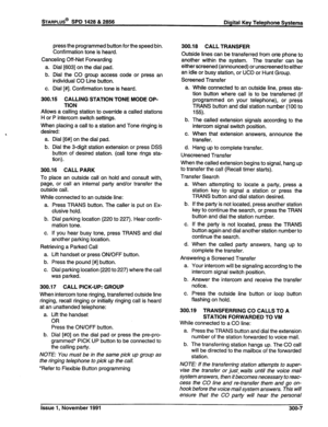 Page 58press the programmed button for the speed bin. 
Confirmation tone is heard. 
Canceling Off-Net Forwarding 
a. Dial [603] on the dial pad. 
b. Dial the CO group access code or press an 
individual CO Line button. 
c. Dial [#I. Confirmation tone is heard. 
300.15 CALLING STATION TONE MODE OP- 
TION 
Allows a calling station to override a calted stations 
H or P intercom switch settings. 
When placing a call to a station and Tone ringing is 
desired: 
a. Dial [6#] on the dial pad. 
b. Dial the 3-digit...